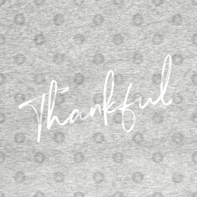 Thankful. Be grateful and give Thanks. Thanksgiving design. by That Cheeky Tee